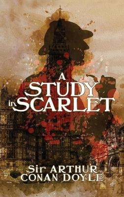 A Study in Scarlet - Sir Arthur Conan Doyle