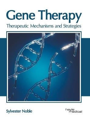 Gene Therapy: Therapeutic Mechanisms and Strategies