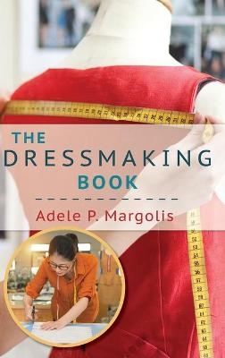 The Dressmaking Book - Adele Margolis