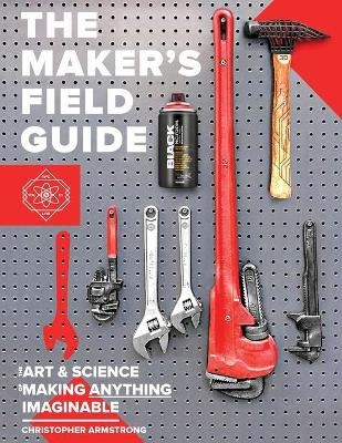 The Maker's Field Guide - Christopher Armstrong