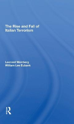 The Rise And Fall Of Italian Terrorism - Leonard Weinberg, William L Eubank