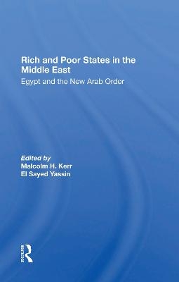 Rich And Poor States In The Middle East - Malcolm H. Kerr, El Sayed Yassin, Jeswald Salacuse, Ismail Serageldin