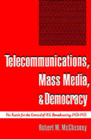 Telecommunications, Mass Media, and Democracy -  Robert W. McChesney