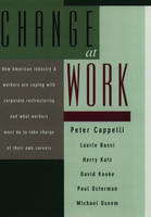 Change at Work -  Laurie Bassi,  Peter Cappelli,  Harry Katz,  David Knoke,  Paul Osterman,  Michael Useem