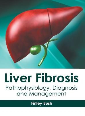 Liver Fibrosis: Pathophysiology, Diagnosis and Management