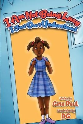 I Am Not Being Lazy, I Just Don't Understand - Gina Paul
