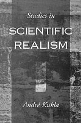 Studies in Scientific Realism -  Andre Kukla