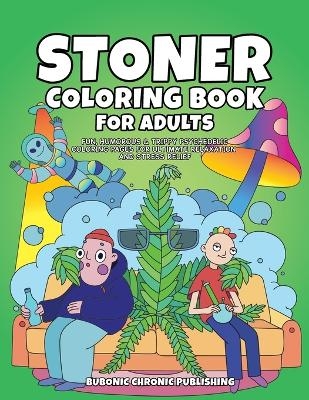 Stoner Coloring Book for Adults -  Bubonic Chronic Publishing