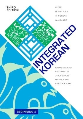 Integrated Korean - Young-Mee Yu Cho, Hyo Sang Lee, Carol Schulz, Ho-Min Sohn, Sung-Ock Sohn
