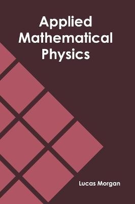 Applied Mathematical Physics