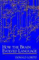 How the Brain Evolved Language