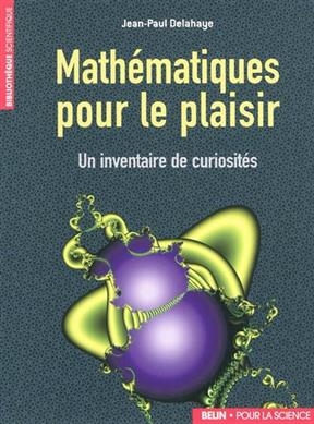 Mathématiques pour le plaisir : un inventaire de curiosités - Jean-Paul Delahaye