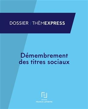 D&eacute;membrement des titres sociaux : gestion juridique et fiscale : &agrave; jour du 1er septembre 2017