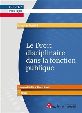 Le droit disciplinaire dans la fonction publique : cat&eacute;gories A+, A et B - Nirmal Nivert, Emmanuel Aubin-Kanezuka