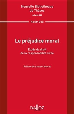 Le pr&eacute;judice moral : &eacute;tude de droit de la responsabilit&eacute; civile - HAKIM GALI, LAURENT NEYRET