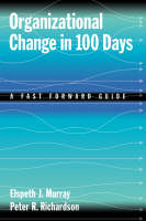 Organizational Change in 100 Days -  Elspeth J. Murray,  Peter R. Richardson