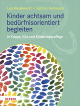 Kinder achtsam und bed&uuml;rfnisorientiert begleiten - Lea Wedewardt, Kathrin Hohmann