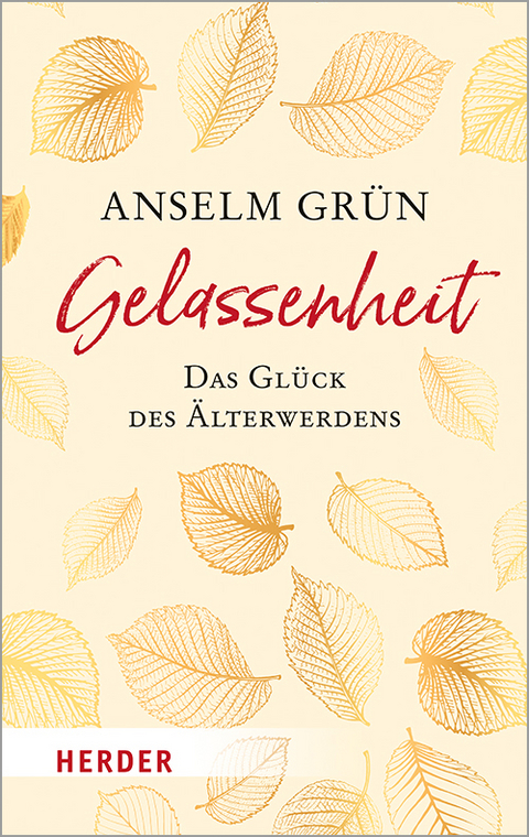 Gelassenheit - das Glück des Älterwerdens - Anselm Grün