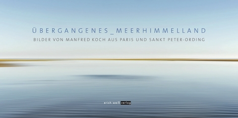 &Uuml;BERGANGENES_MEERHIMMELLAND - Manfred Koch