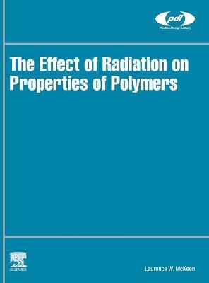 The Effect of Radiation on Properties of Polymers - Laurence W. McKeen