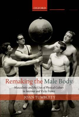 Remaking the Male Body -  Joan Tumblety