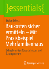 Baukosten sicher ermitteln &ndash; Mit Praxisbeispiel Mehrfamilienhaus - Stefan Scholz