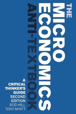 The Microeconomics Anti-Textbook - Rod Hill, Tony Myatt