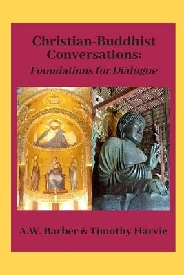 Christian-Buddhist Conversations - Timothy Harvie, A W Barber