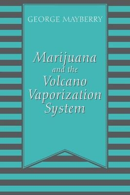 Marijuana and the Volcano Vaporization System - George Mayberry