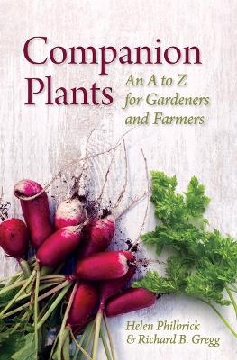 Companion Plants: An A to Z for Gardeners and Farmers - Helen Philbrick, Richard B. Gregg