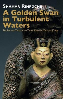 A Golden Swan in Turbulent Waters - Shamar Rinpoche
