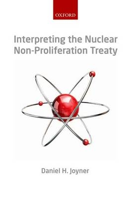 Interpreting the Nuclear Non-Proliferation Treaty -  Daniel H. Joyner