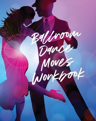 Ballroom Dance Moves Workbook - Patricia Larson