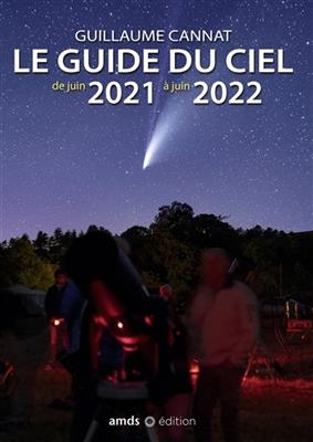 Le guide du ciel : de juin 2021 &agrave; juin 2022 - Guillaume Cannat