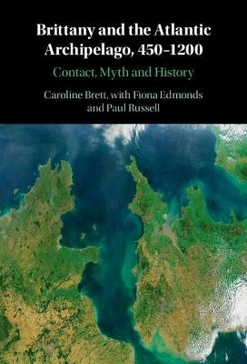 Brittany and the Atlantic Archipelago, 450&ndash;1200 - Caroline Brett