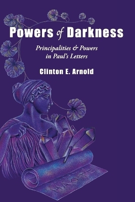 Powers of Darkness – Principalities Powers in Paul`s Letters - Clinton E. Arnold