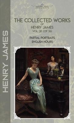 The Collected Works of Henry James, Vol. 20 (of 36)