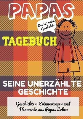 Papas Tagebuch - Seine unerz&auml;hlte Geschichte - The Life Graduate Publishing Group