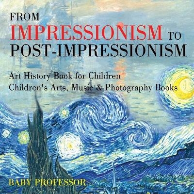 From Impressionism to Post-Impressionism - Art History Book for Children Children's Arts, Music & Photography Books -  Baby Professor