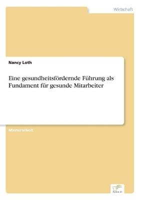 Eine gesundheitsf&Atilde;&para;rdernde F&Atilde;&frac14;hrung als Fundament f&Atilde;&frac14;r gesunde Mitarbeiter - Nancy Loth