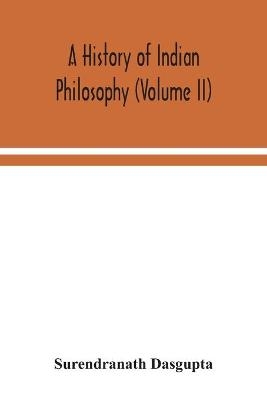 A history of Indian philosophy (Volume II)