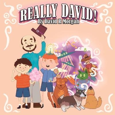 Really David! - David R Morgan