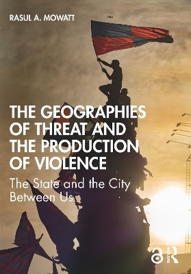 The Geographies of Threat and the Production of Violence - Rasul A Mowatt