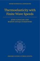 Thermoelasticity with Finite Wave Speeds -  Jozef Ignaczak,  Martin Ostoja-Starzewski