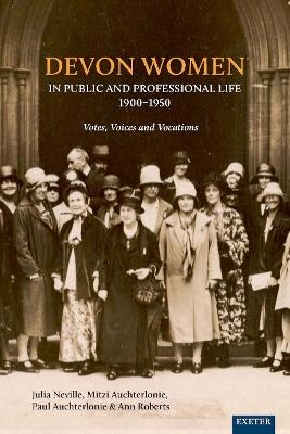 Devon Women in Public and Professional Life, 1900&ndash;1950 - Julia Neville, Mitzi Auchterlonie, Paul Auchterlonie, Ann Roberts, Helen Turnbull