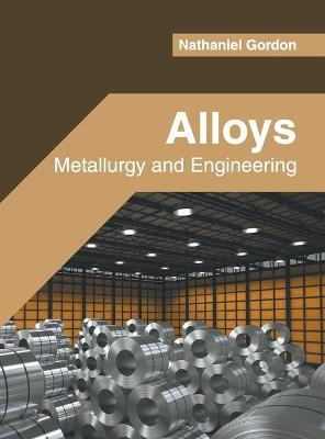 Alloys: Metallurgy and Engineering