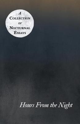 Hours from the Night - A Collection of Nocturnal Essays