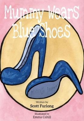 Mummy Wears Blue Shoes - Scott Furlong