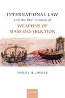 International Law and the Proliferation of Weapons of Mass Destruction -  Daniel H. Joyner