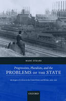 Progressives, Pluralists, and the Problems of the State -  Marc Stears